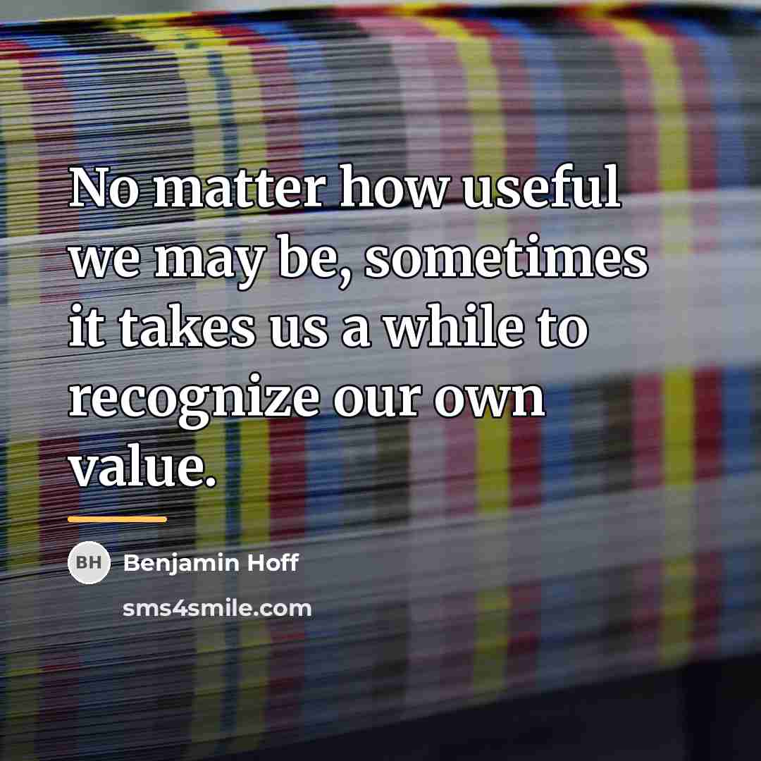 “No matter how useful we may be, sometimes it takes…” quote by Benjamin Hoff