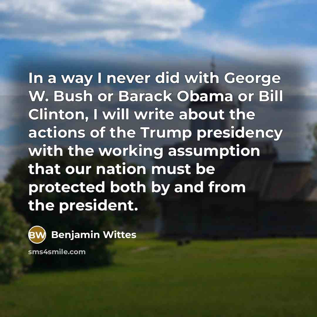 “In a way I never did with George W. Bush…” quote by Benjamin Wittes