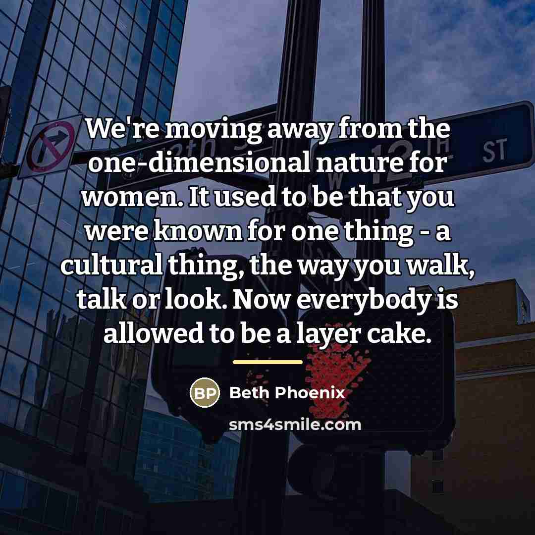 “We're moving away from the one-dimensional nature for women. It…” quote by Beth Phoenix