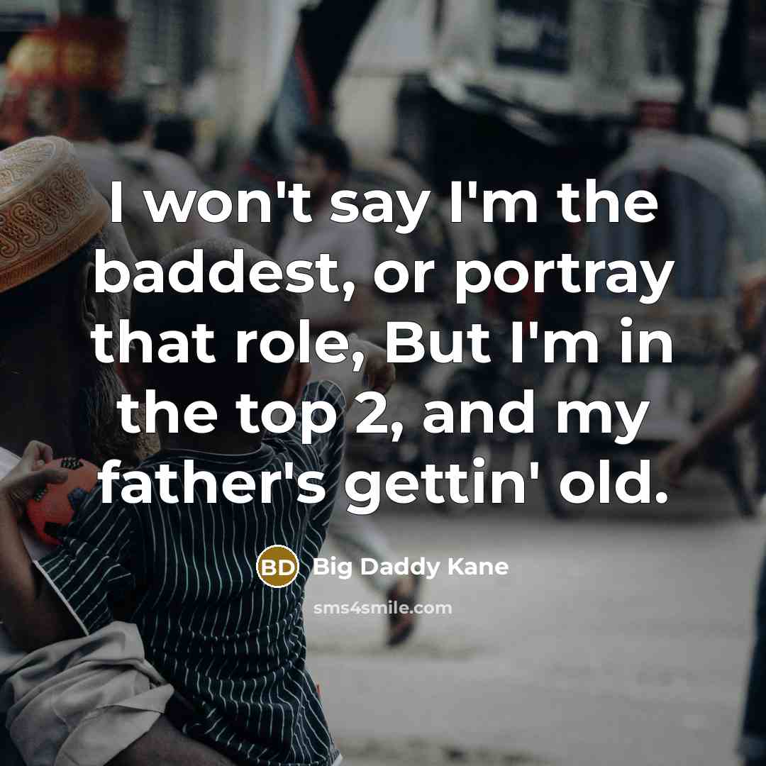 “I won't say I'm the baddest, or portray that role,…” quote by Big Daddy Kane