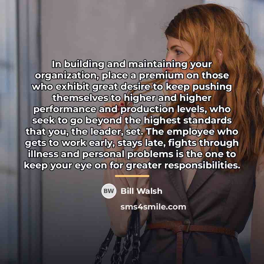“In building and maintaining your organization, place a premium on…” quote by Bill Walsh