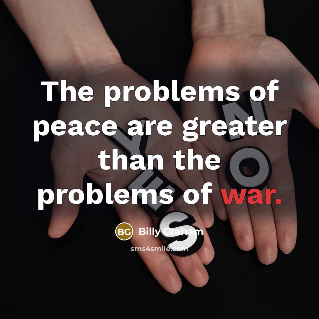“The problems of peace are greater than the problems of…” quote by Billy Graham