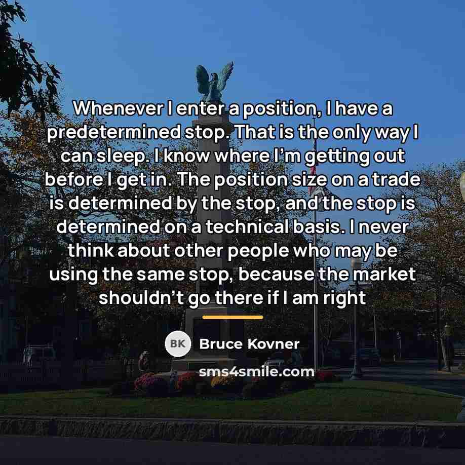 “Whenever I enter a position, I have a predetermined stop.…” quote by Bruce Kovner