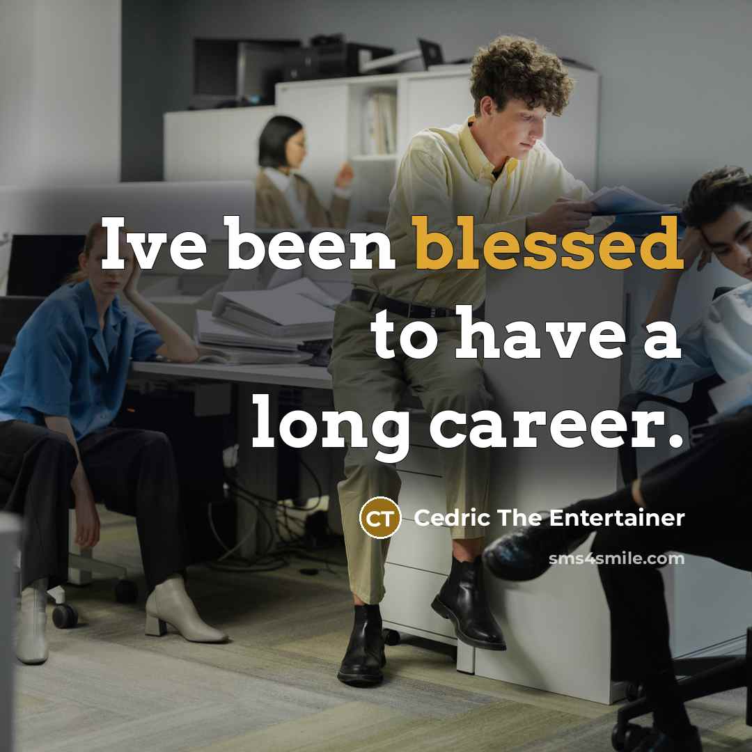 “Ive been blessed to have a long career.…” quote by Cedric the Entertainer