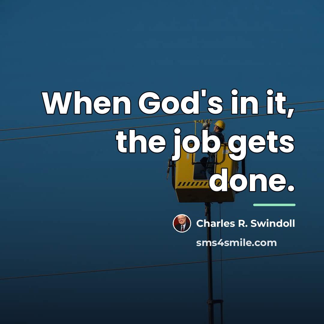 “When God's in it, the job gets done.…” quote by Charles R. Swindoll
