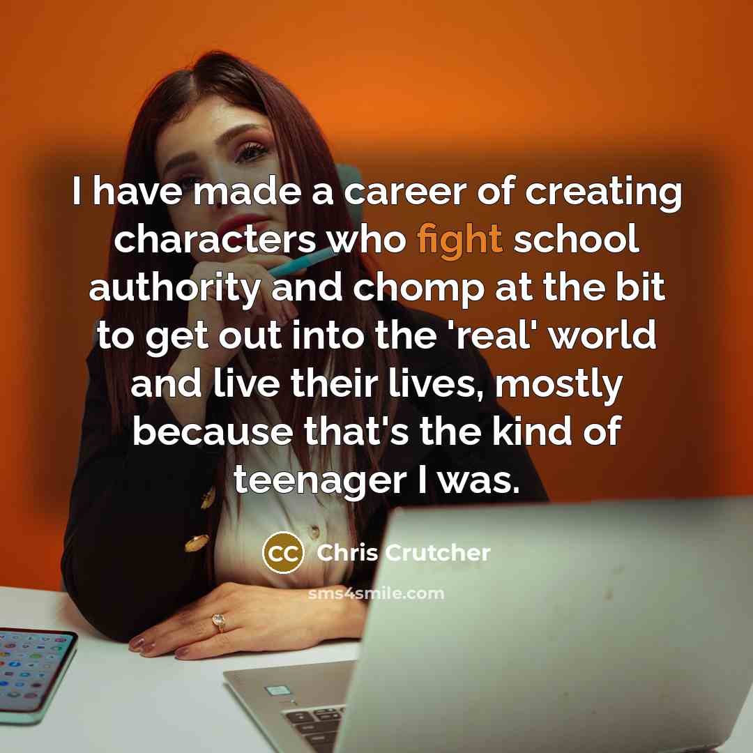“I have made a career of creating characters who fight…” quote by Chris Crutcher