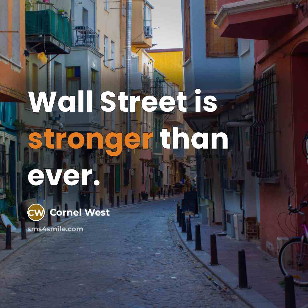 “Wall Street is stronger than ever.” quote by Cornel West