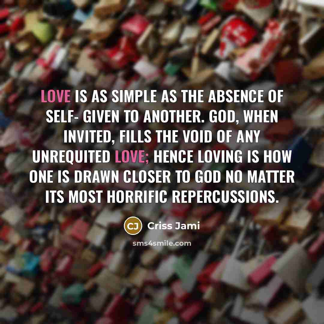 “Love is as simple as the absence of self- given…” quote by Criss Jami