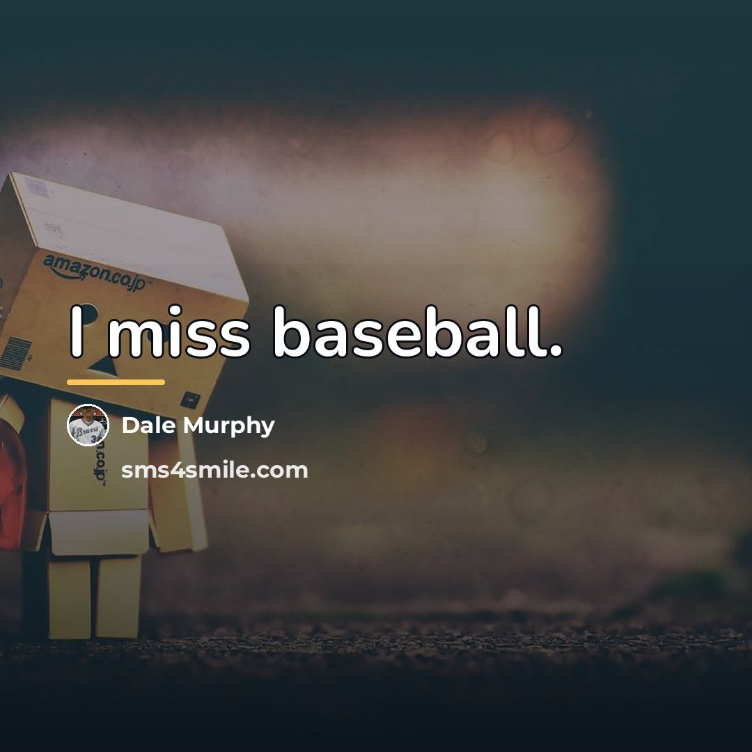 “I miss baseball.…” quote by Dale Murphy