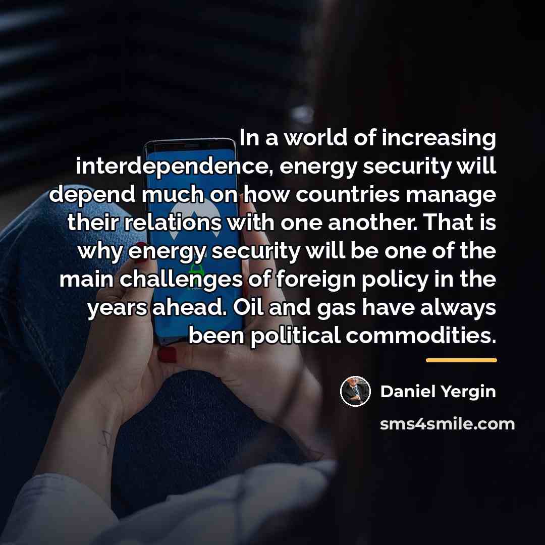 “In a world of increasing interdependence, energy security will depend…” quote by Daniel Yergin