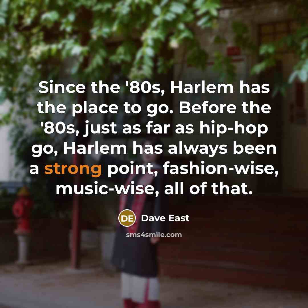 “Since the '80s, Harlem has the place to go. Before…” quote by Dave East