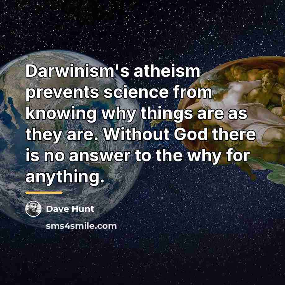 “Darwinism's atheism prevents science from knowing why things are as…” quote by Dave Hunt