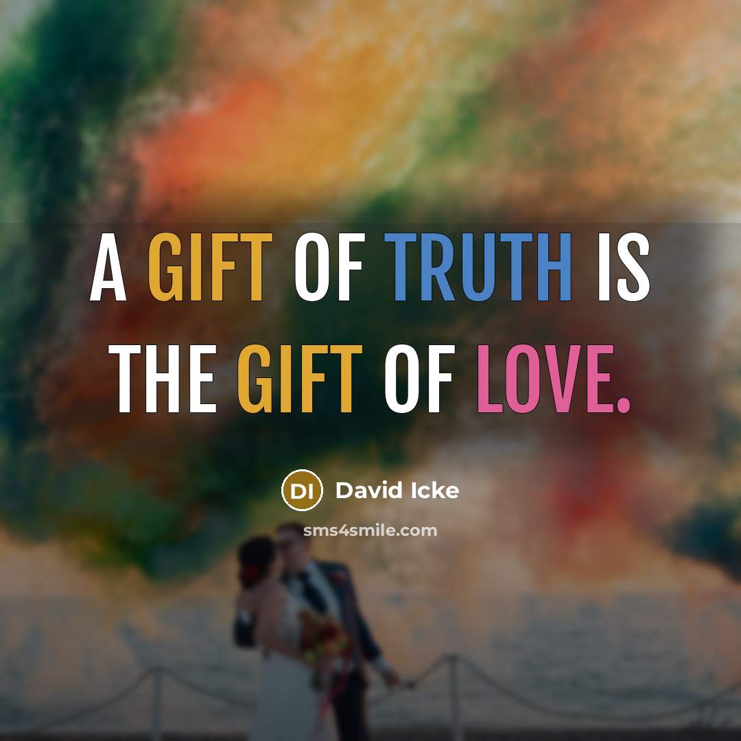 “A gift of truth is the gift of love.…” quote by David Icke