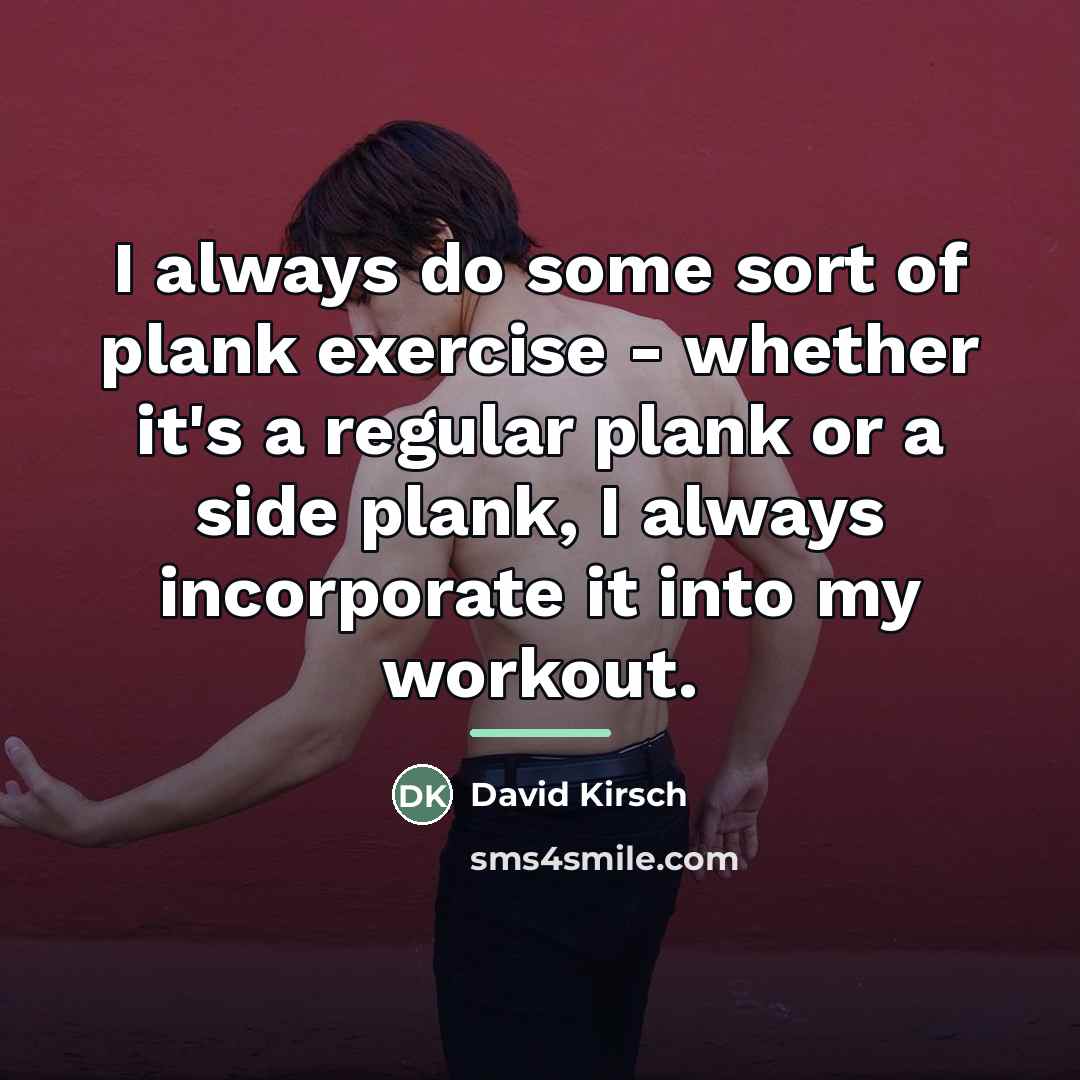 “I always do some sort of plank exercise - whether…” quote by David Kirsch