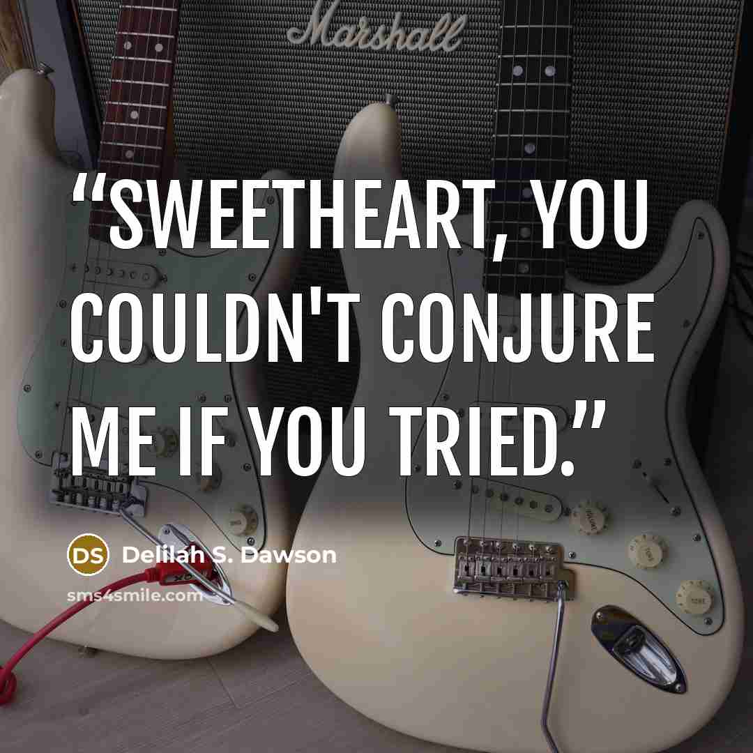 “Sweetheart, you couldn't conjure me if you tried.” quote by Delilah S. Dawson