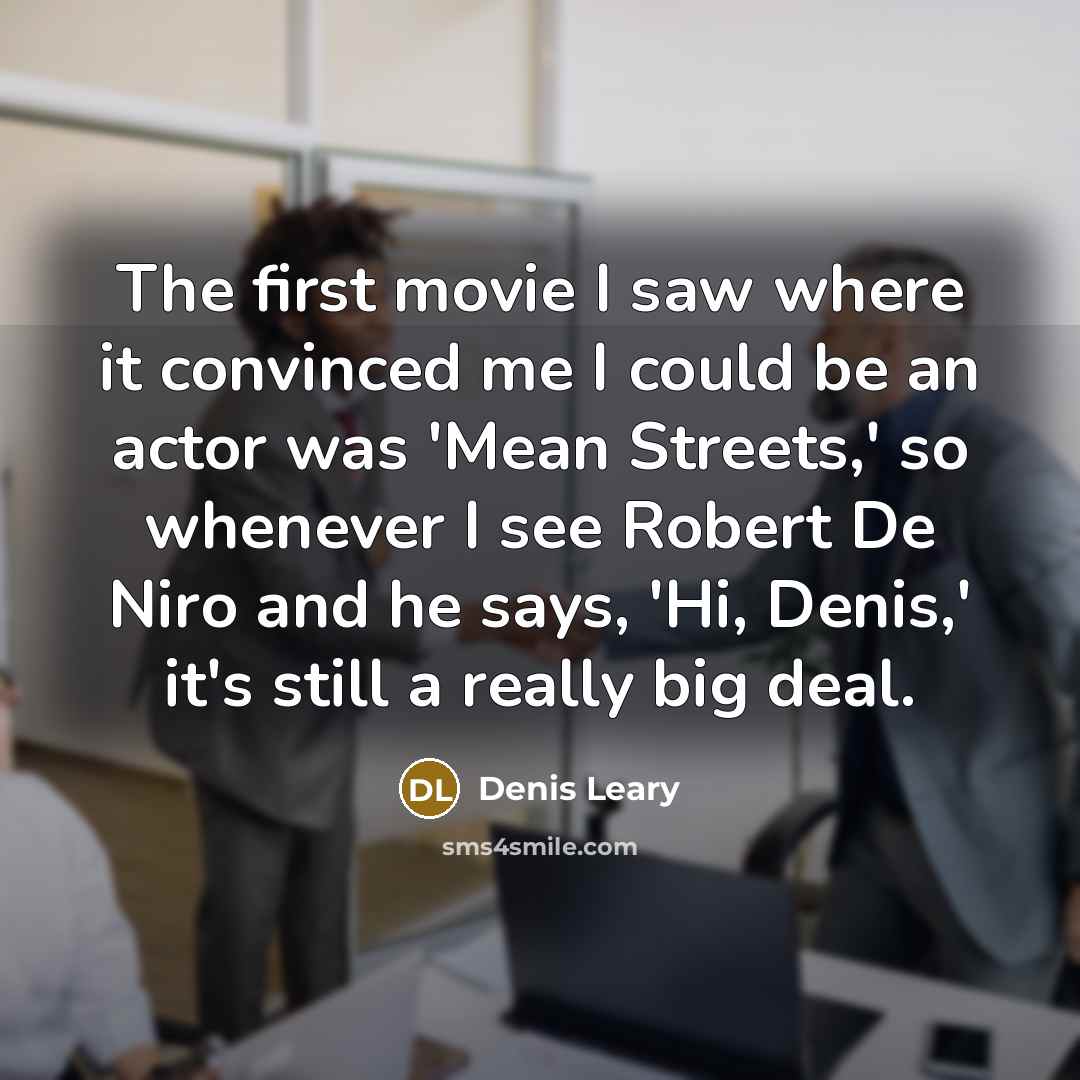 “The first movie I saw where it convinced me I…” quote by Denis Leary