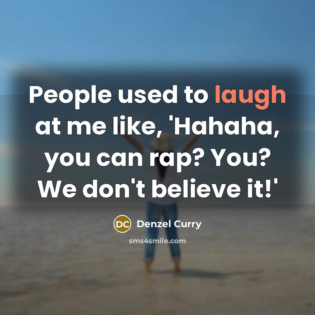 “People used to laugh at me like, 'Hahaha, you can…” quote by Denzel Curry