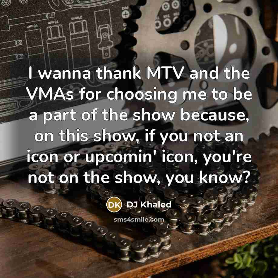 “I wanna thank MTV and the VMAs for choosing me…” quote by DJ Khaled