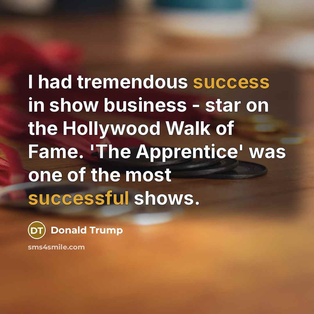 “I had tremendous success in show business - star on…” quote by Donald Trump