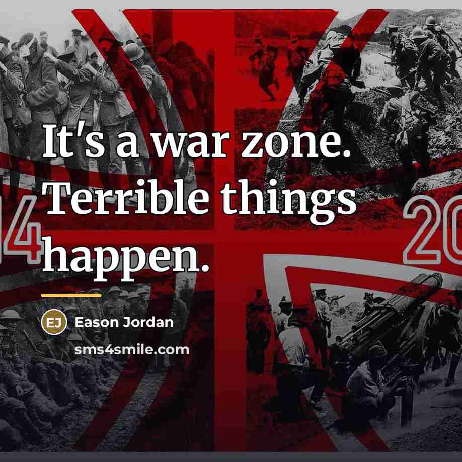 “It's a war zone. Terrible things happen.…” quote by Eason Jordan