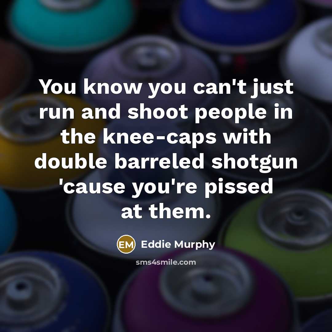 “You know you can't just run and shoot people in…” quote by Eddie Murphy