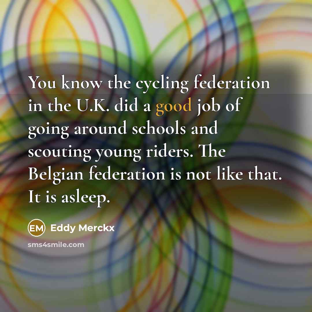 “You know the cycling federation in the U.K. did a…” quote by Eddy Merckx