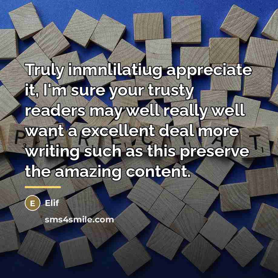 “Truly inmnlilatiug appreciate it, I'm sure your trusty readers may…” quote by Elif