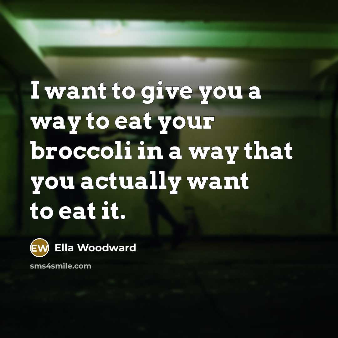 “I want to give you a way to eat your…” quote by Ella Woodward