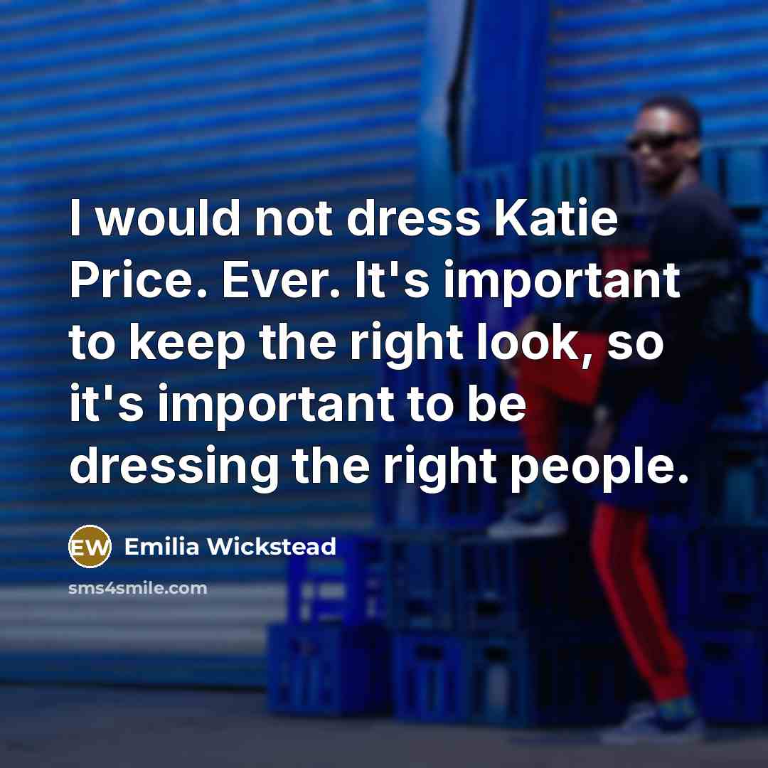 “I would not dress Katie Price. Ever. It's important to…” quote by Emilia Wickstead