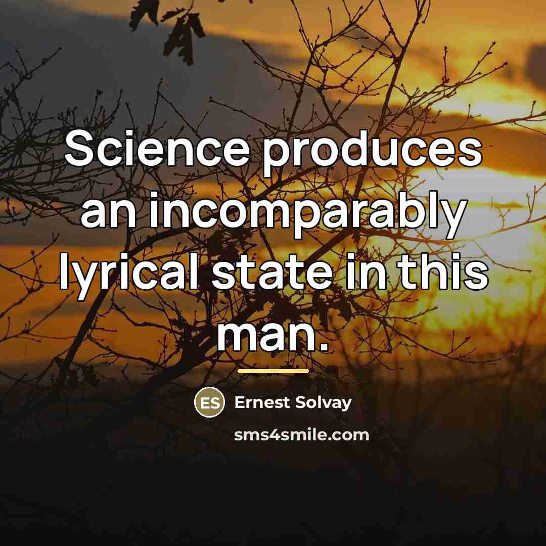 “Science produces an incomparably lyrical state in this man.…” quote by Ernest Solvay