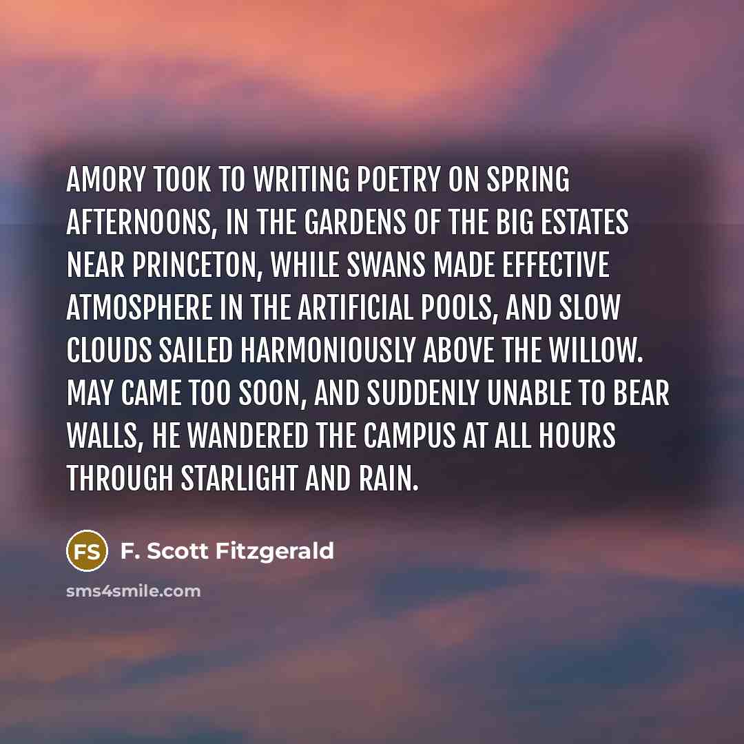 “Amory took to writing poetry on spring afternoons, in the…” quote by F. Scott Fitzgerald