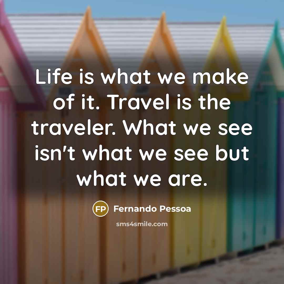 “Life is what we make of it. Travel is the…” quote by Fernando Pessoa
