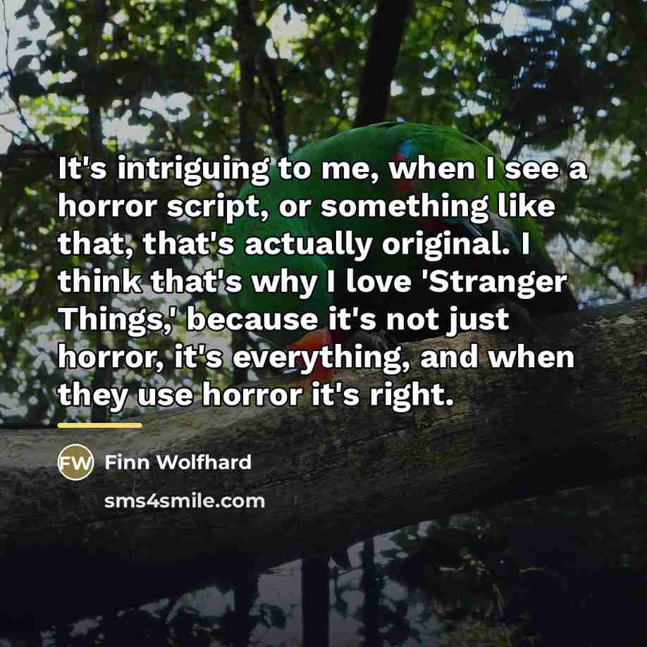 “It's intriguing to me, when I see a horror script,…” quote by Finn Wolfhard
