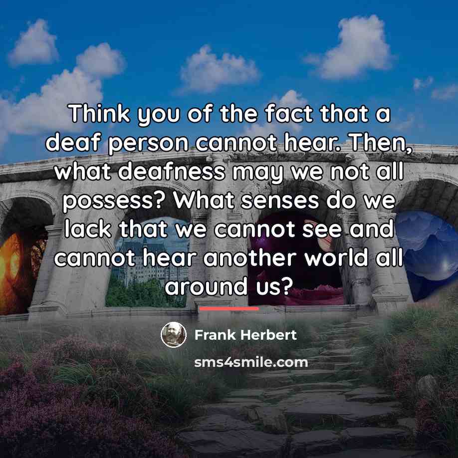 “Think you of the fact that a deaf person cannot…” quote by Frank Herbert