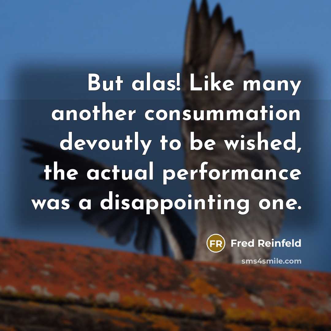 “But alas! Like many another consummation devoutly to be wished,…” quote by Fred Reinfeld