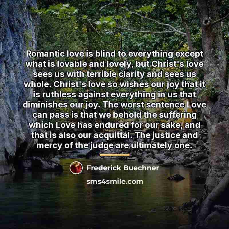 “Romantic love is blind to everything except what is lovable…” quote by Frederick Buechner