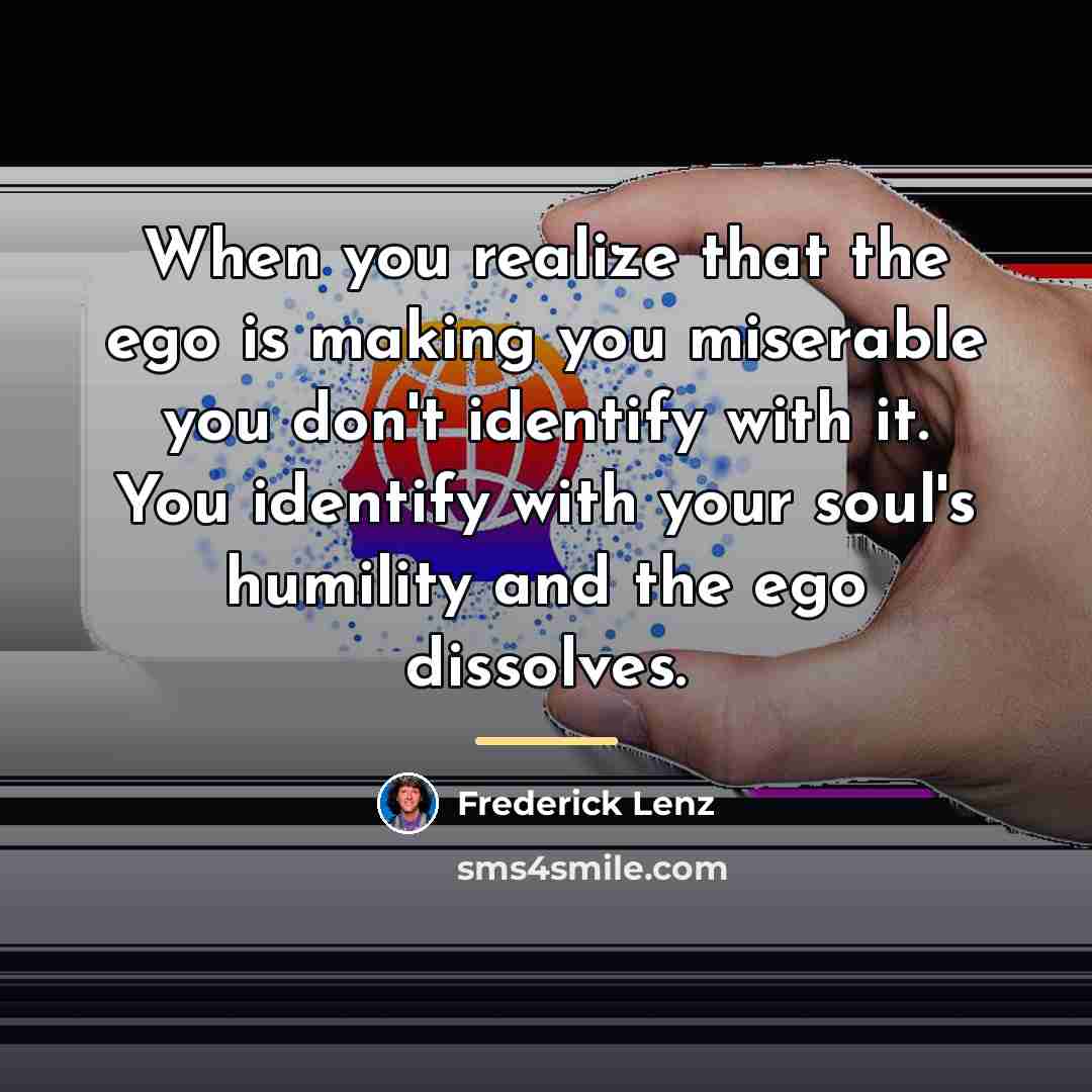 “When you realize that the ego is making you miserable…” quote by Frederick Lenz