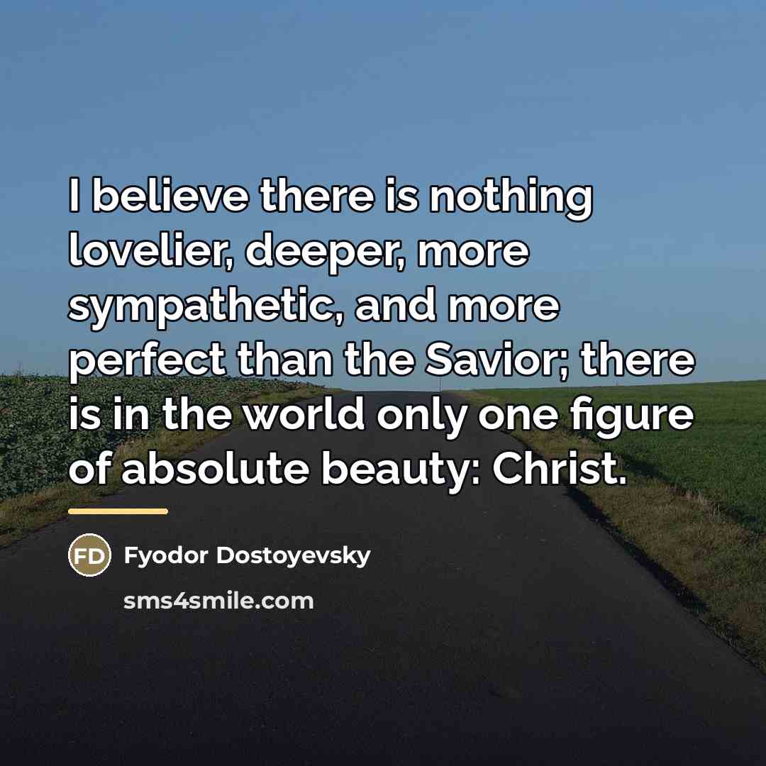 “I believe there is nothing lovelier, deeper, more sympathetic, and…” quote by Fyodor Dostoyevsky