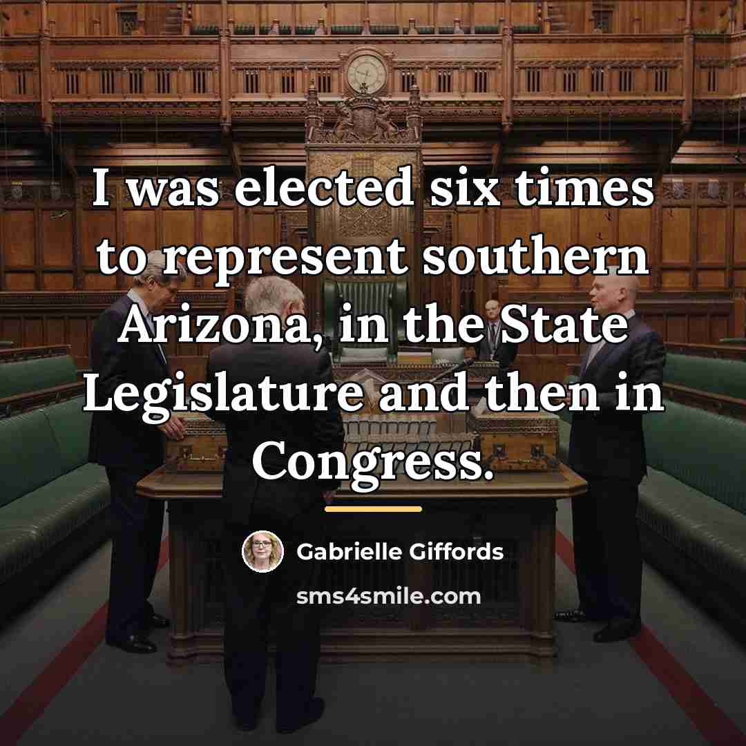 “I was elected six times to represent southern Arizona, in…” quote by Gabrielle Giffords