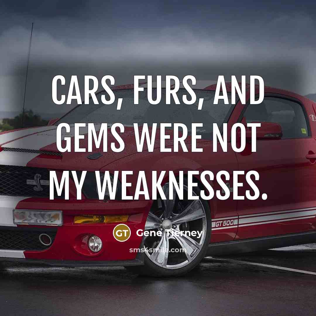 “Cars, furs, and gems were not my weaknesses.…” quote by Gene Tierney