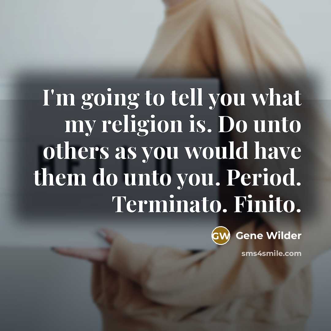 “I'm going to tell you what my religion is. Do…” quote by Gene Wilder
