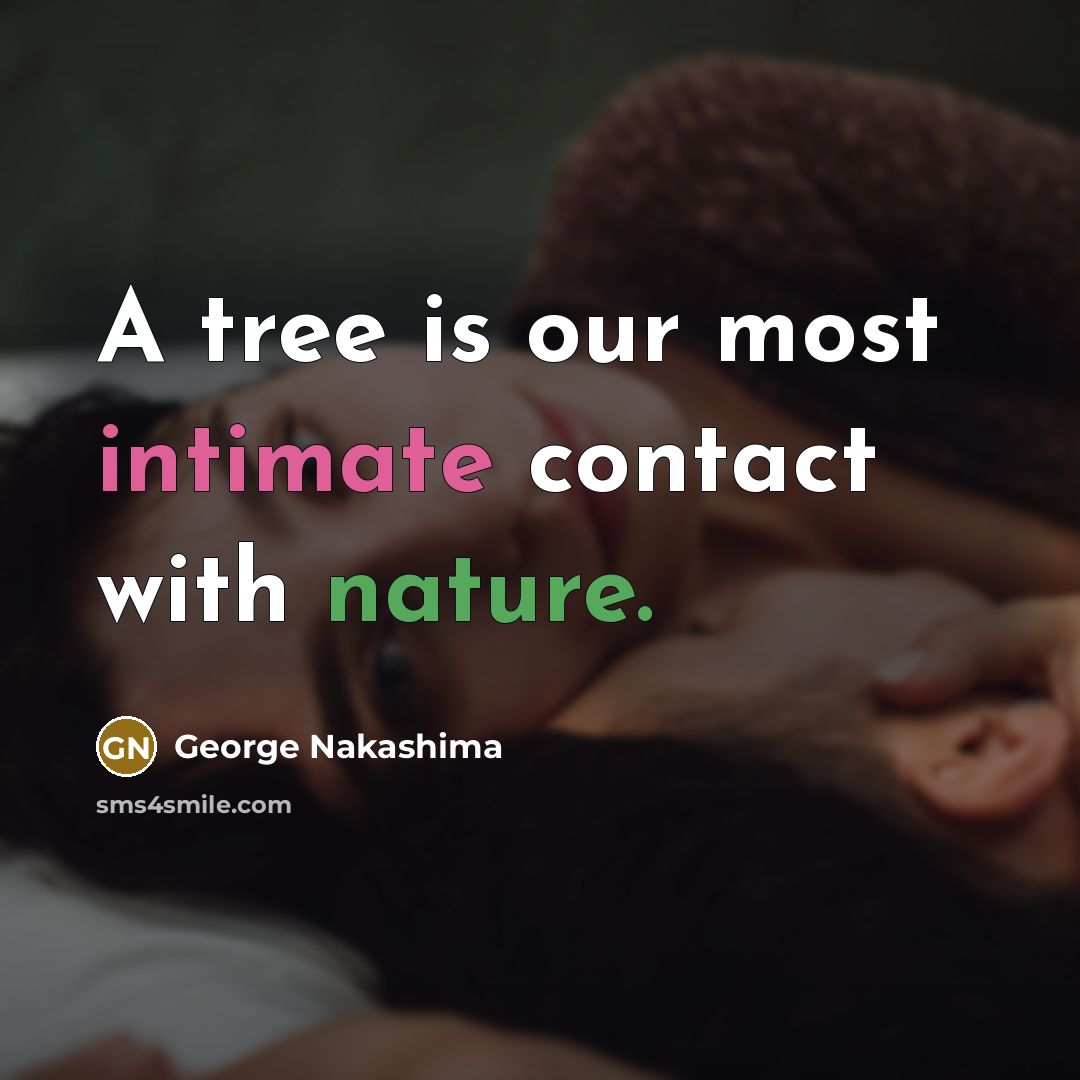“A tree is our most intimate contact with nature.…” quote by George Nakashima