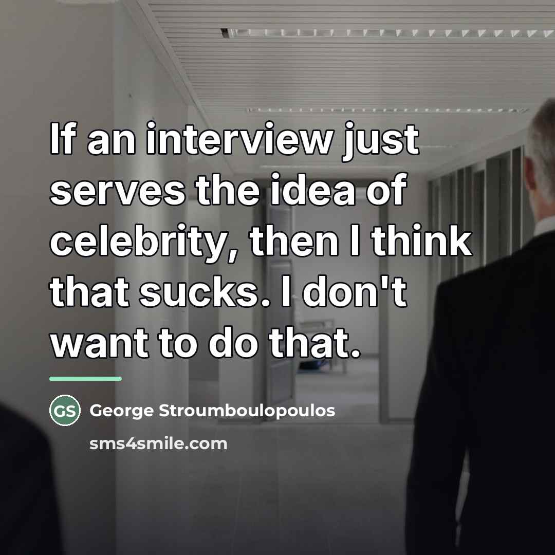 “If an interview just serves the idea of celebrity, then…” quote by George Stroumboulopoulos