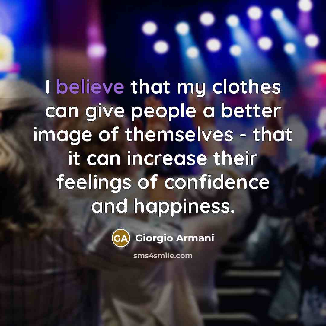 “I believe that my clothes can give people a better…” quote by Giorgio Armani