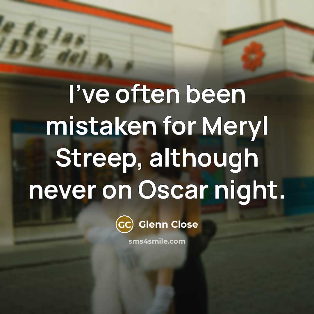 “I've often been mistaken for Meryl Streep, although never on…” quote by Glenn Close