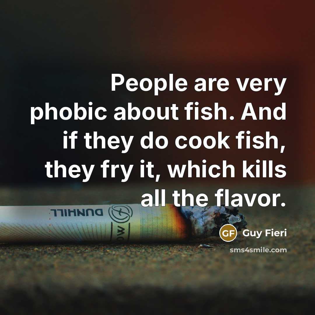 “People are very phobic about fish. And if they do…” quote by Guy Fieri