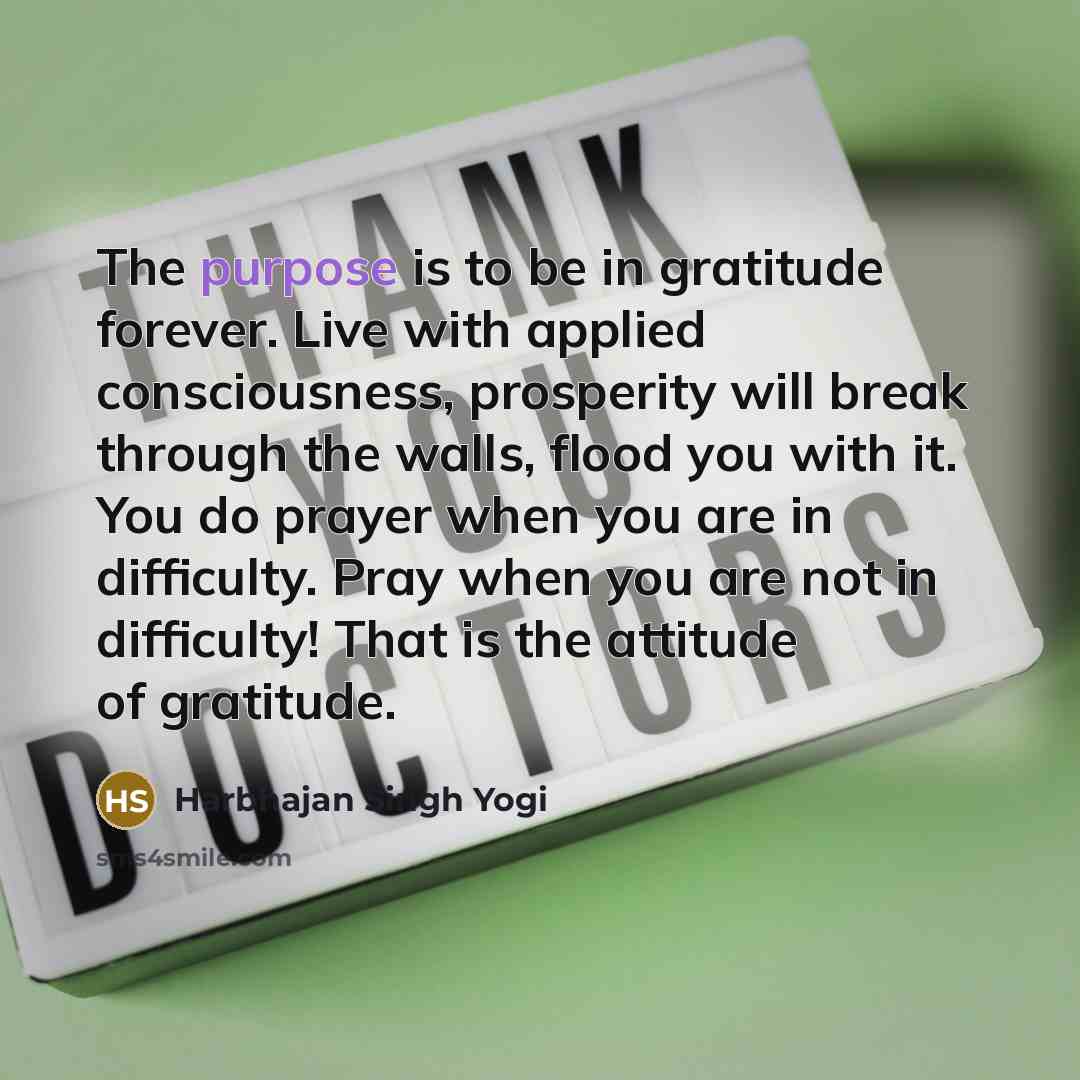 “The purpose is to be in gratitude forever. Live with…” quote by Harbhajan Singh Yogi