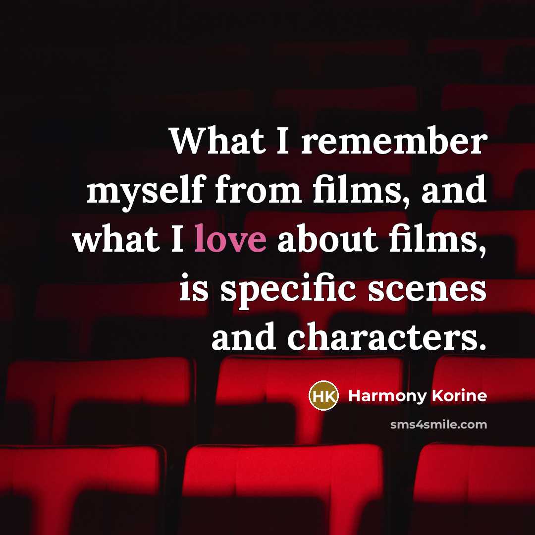 “What I remember myself from films, and what I love…” quote by Harmony Korine