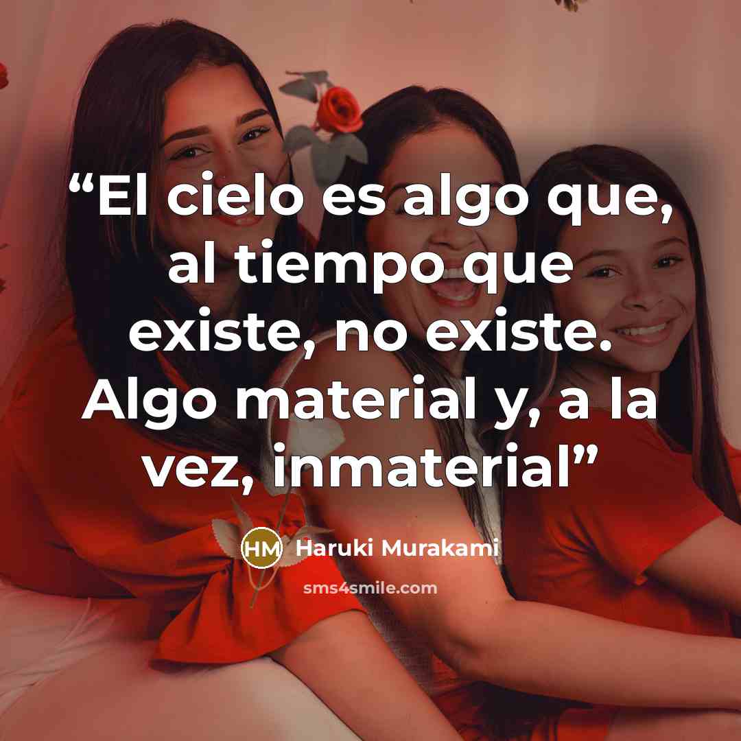 “El cielo es algo que, al tiempo que existe, no existe. Algo material y, a la vez, inmaterial” quote by Haruki Murakami