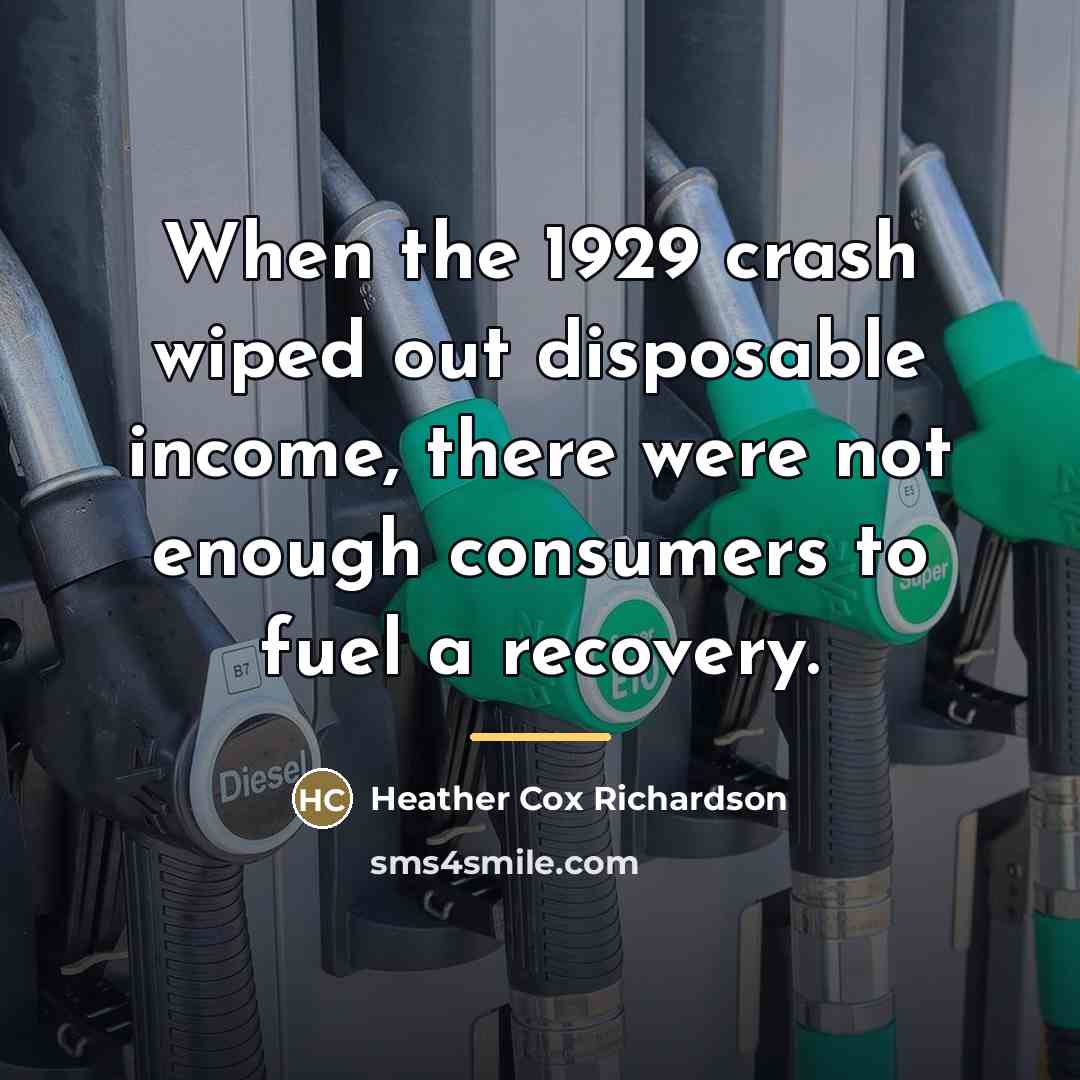 “When the 1929 crash wiped out disposable income, there were…” quote by Heather Cox Richardson